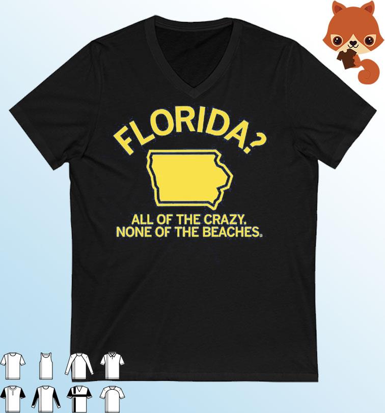 Florida Iowa All Of The Crazy None Of The Beaches Shirt