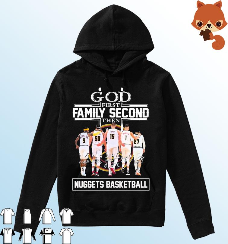 God Family Second First Then Denver Nuggets Basketball Team Signatures Shirt Hoodie