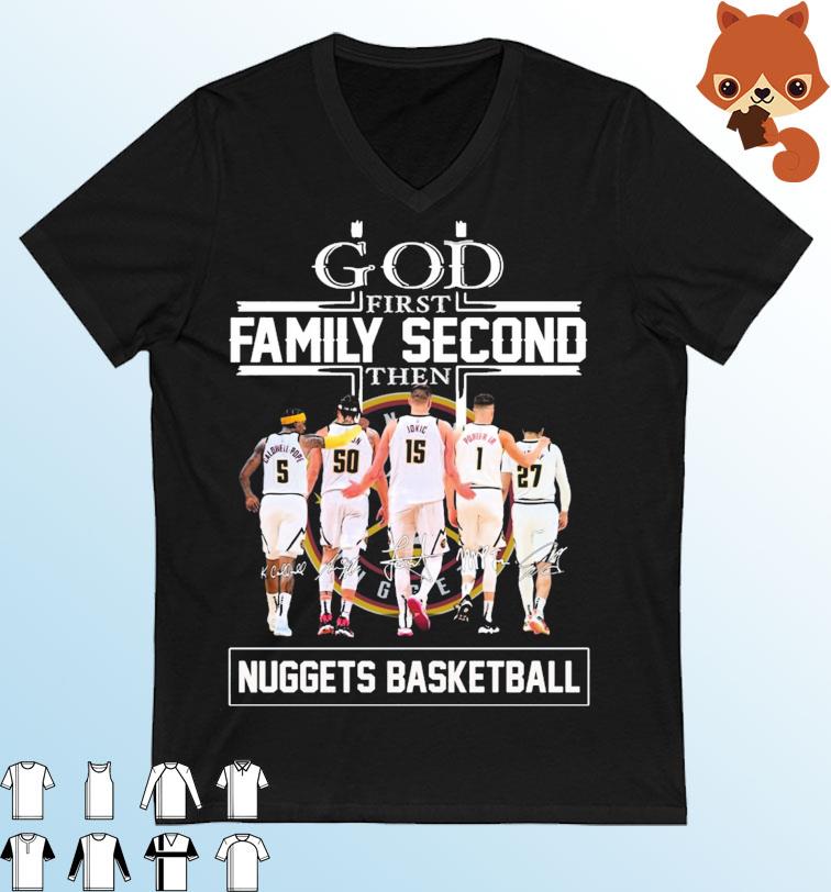 God Family Second First Then Denver Nuggets Basketball Team Signatures Shirt