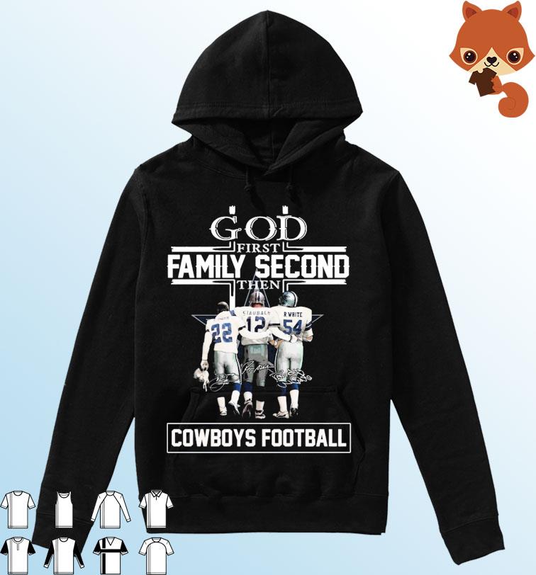 God Family Second First Then E. Smith Staubach And R. White Cowboys Football Signatures Shirt Hoodie