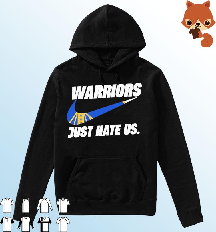 Golden State Warriors Nike Just Hate Us Shirt Hoodie