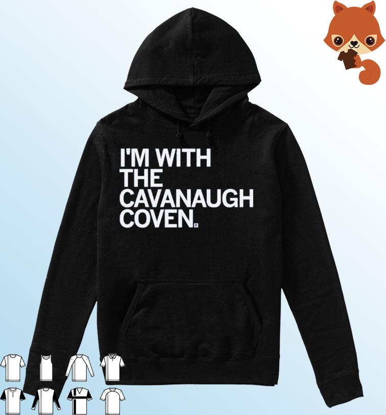 I'm With The Cavanaugh Coven Shirt Hoodie