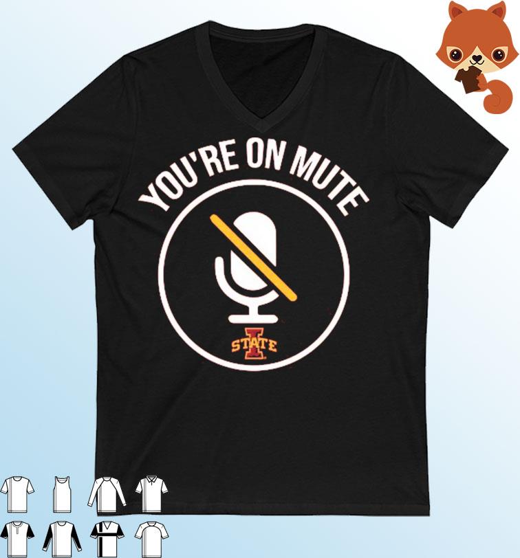 Iowa State Cyclones You Are On Mute Shirt