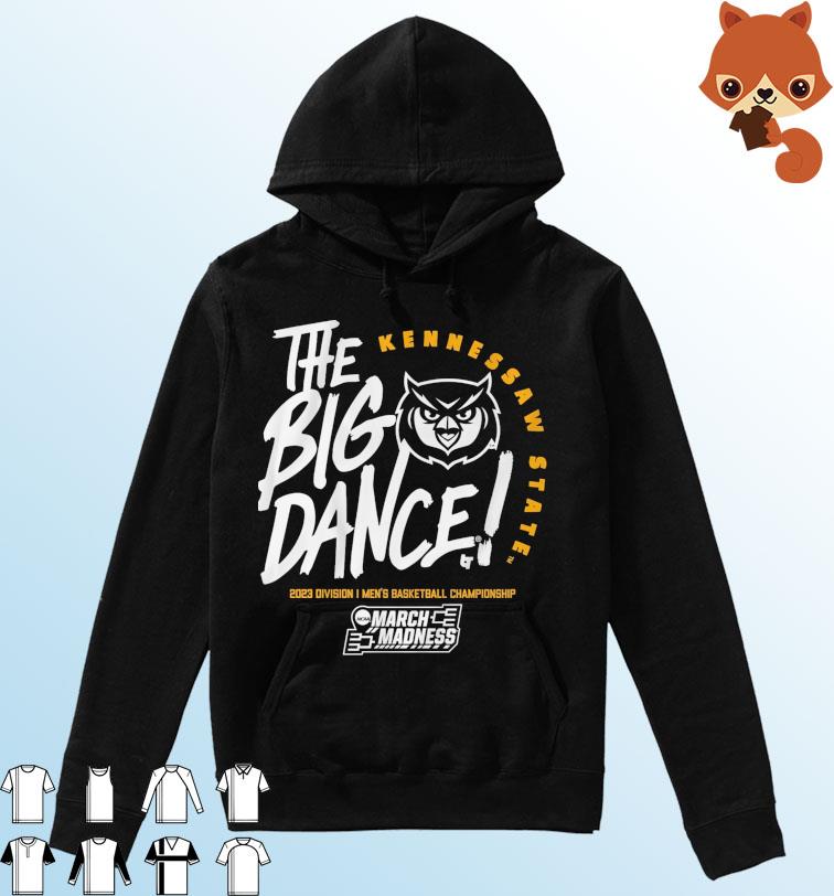 Kennesaw State The Big Dance 2023 Division I Men's Basketball Championship Shirt Hoodie
