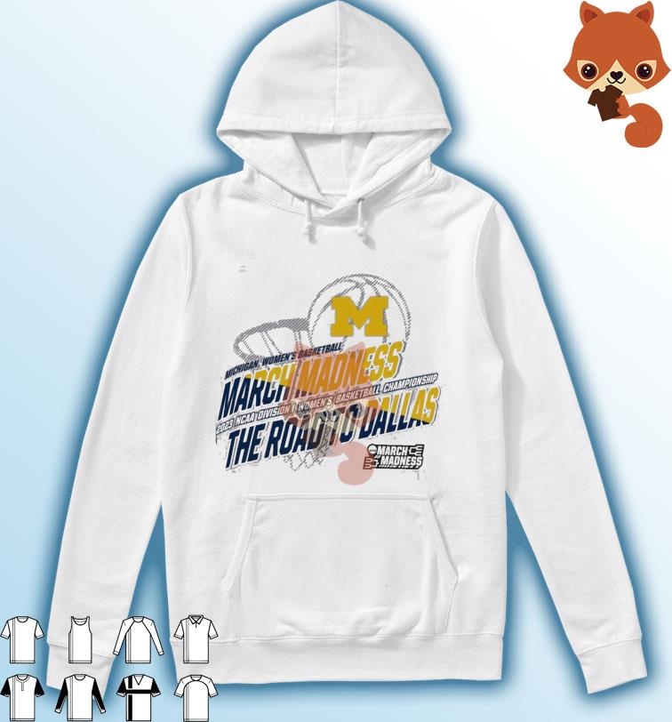 Michigan Women's Basketball 2023 NCAA March Madness The Road To Dallas Shirt Hoodie