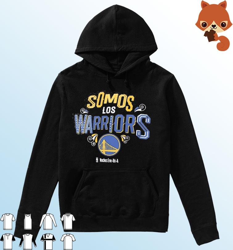 NBA Noches Ene-Be-A 2023 Golden State Warriors Somos Los Warriors Shirt Hoodie