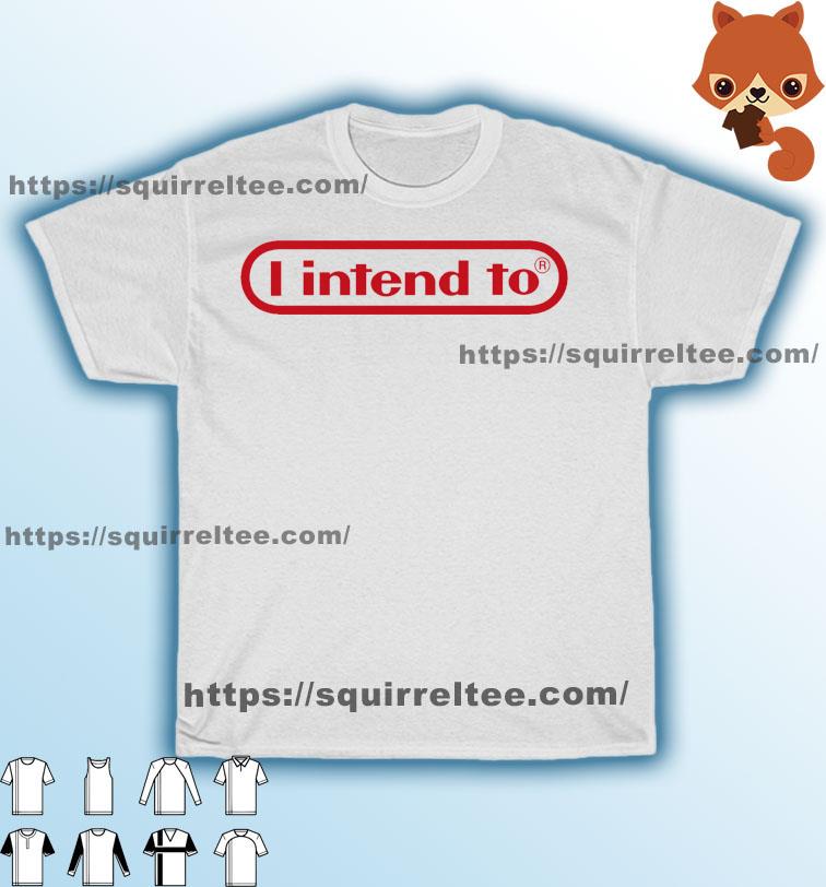 Official I intend to shirt