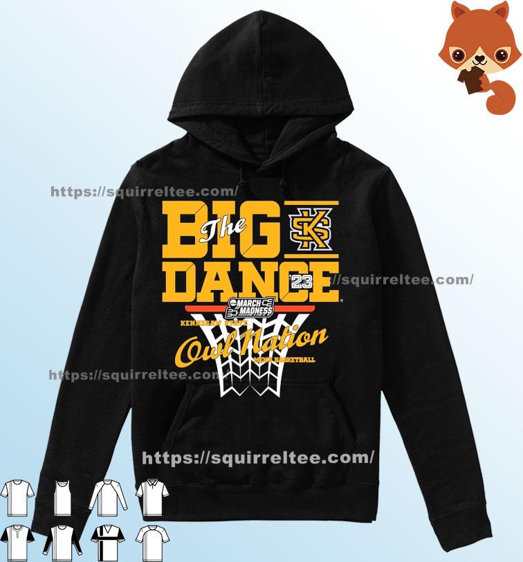 Owl Nation Kennesaw State Owls The Big Dance March Madness 2023 Shirt Hoodie