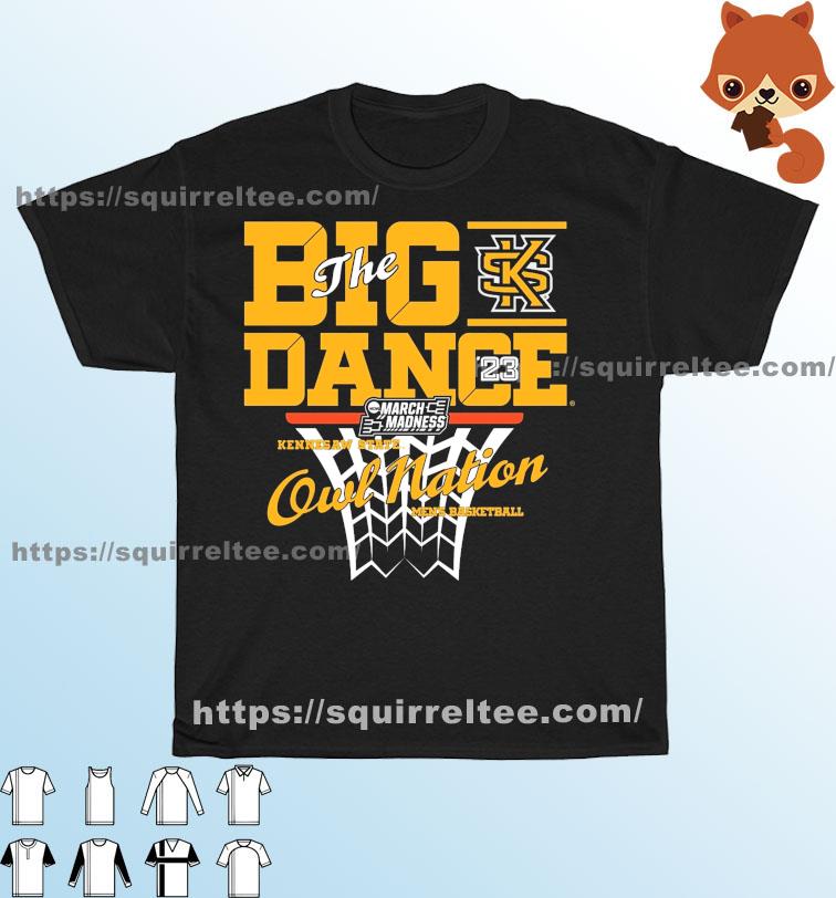 Owl Nation Kennesaw State Owls The Big Dance March Madness 2023 Shirt