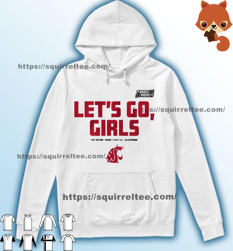 Washington State Let's Go, Girls 2023 March Madness Women's Basketball Shirt Hoodie