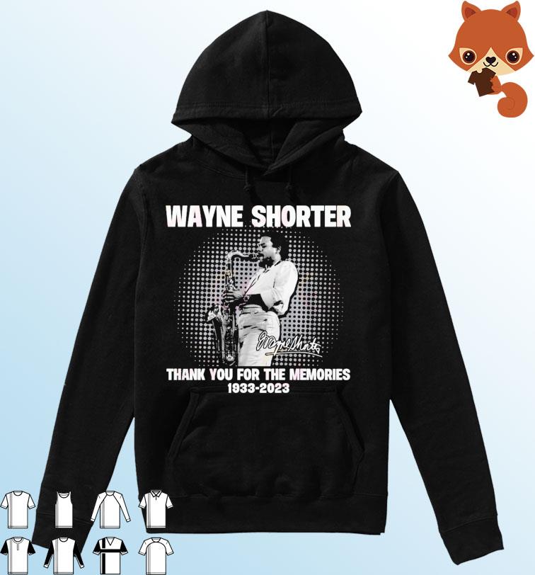 Wayne Shorter 1933 – 2023 Thank You For The Memories Shirt Hoodie