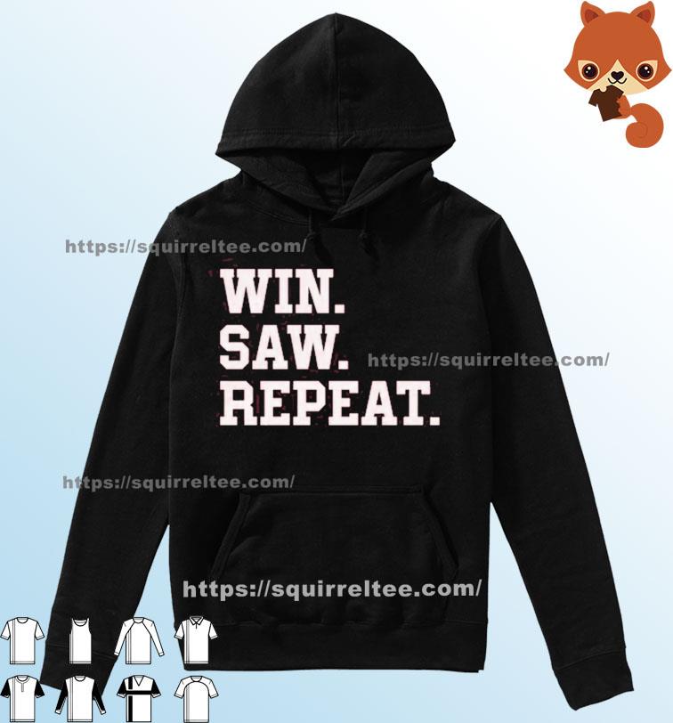 Win Saw & Repeat Shirt Hoodie