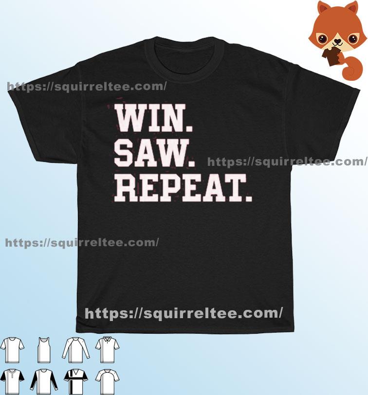 Win Saw & Repeat Shirt