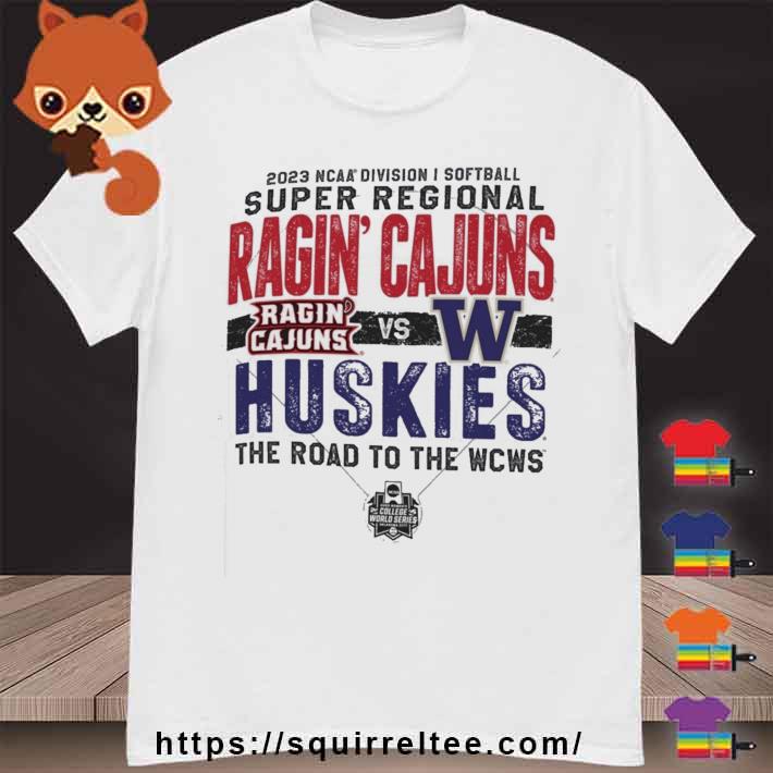 2023 DI Softball Super Regional Ragin' Cajuns vs Huskies shirt