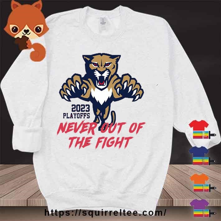 Florida Panthers 2023 Stanley Cup Playoff Never Out Of The Fight Shirt,  hoodie, sweater, long sleeve and tank top