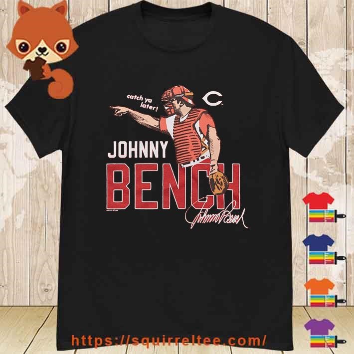 Johnny Bench Reds Catch Ya Later Shirt, hoodie, sweater, long sleeve and  tank top