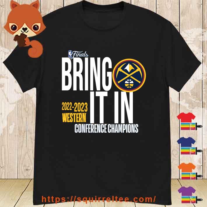 Bring It In Denver Nuggets 2023 Western Conference Champions Shirt