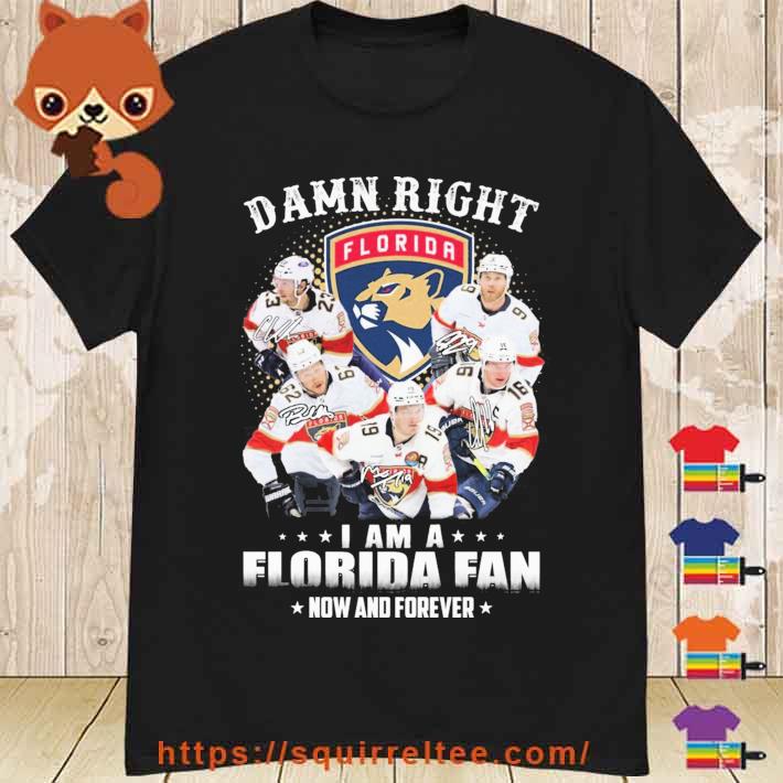 Damn Right I Am A Florida Panthers Fan Now And Forever Signatures Shirt