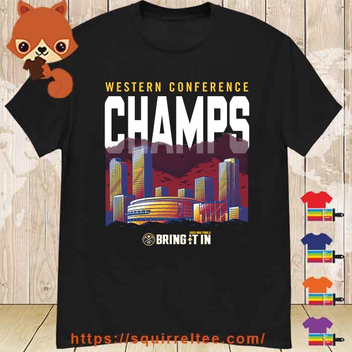 Denver Nuggets Western Conference Champs Bring It In 2023 Shirt