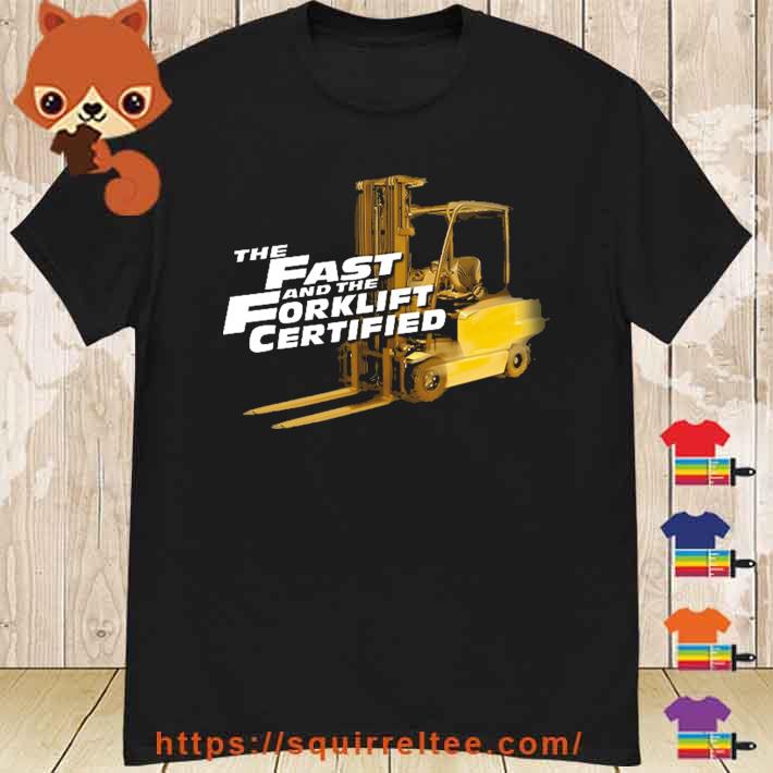 Fast And Forklift Certified Shirt