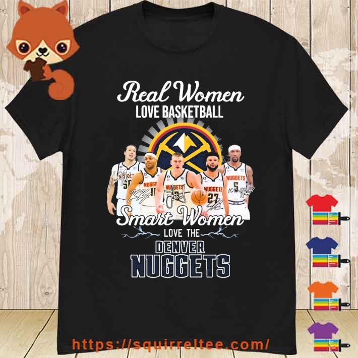 Real Women Love Basketball Smart Women Love The Denver Nuggets 2023 Western Conference Champions Signatures Shirt