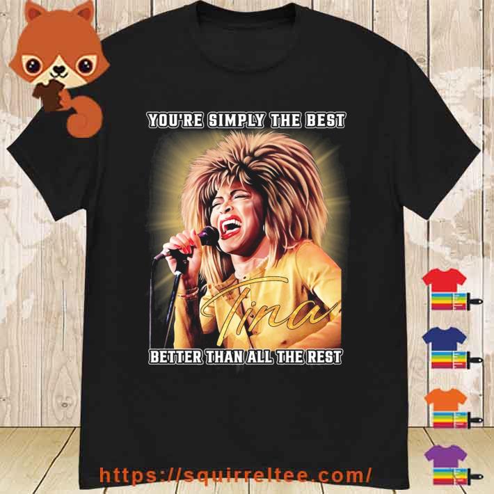 Rip Tina Turner Your Simply The Best Better Than All The Rest Signature shirt