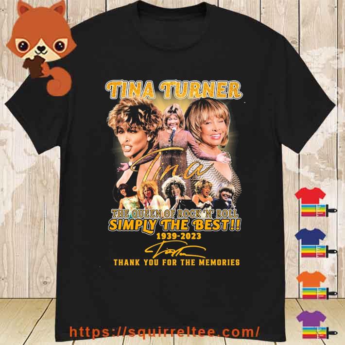 Tina Turner The Queen Of Rock 'N' Roll Simple The Best 1939-2023 Thank You For The Memories Signatures Shirt