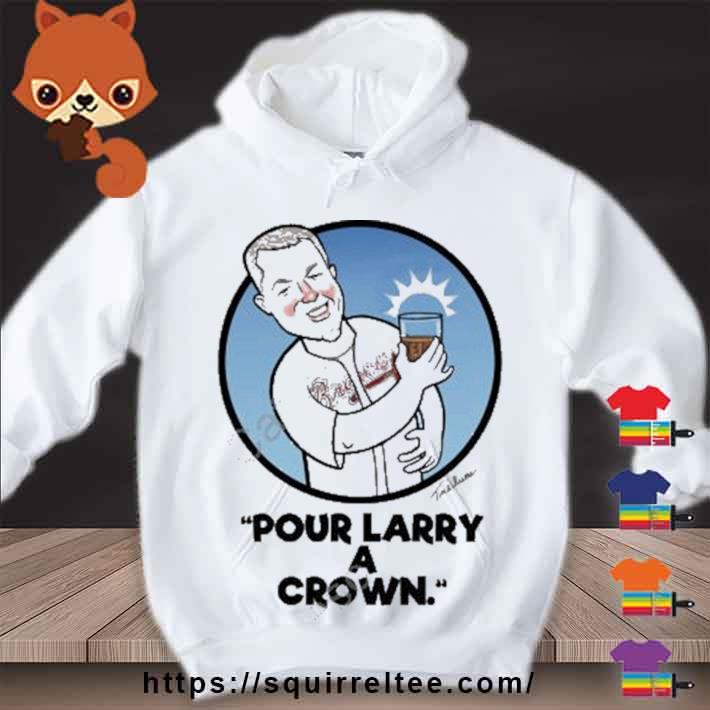 Pour larry a crown shirt, hoodie, sweatshirt and tank top
