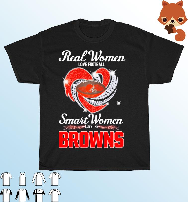 Heart Diamonds Real Women Love Football Smart Women Love The Cleveland  Browns Shirt, hoodie, sweater, long sleeve and tank top