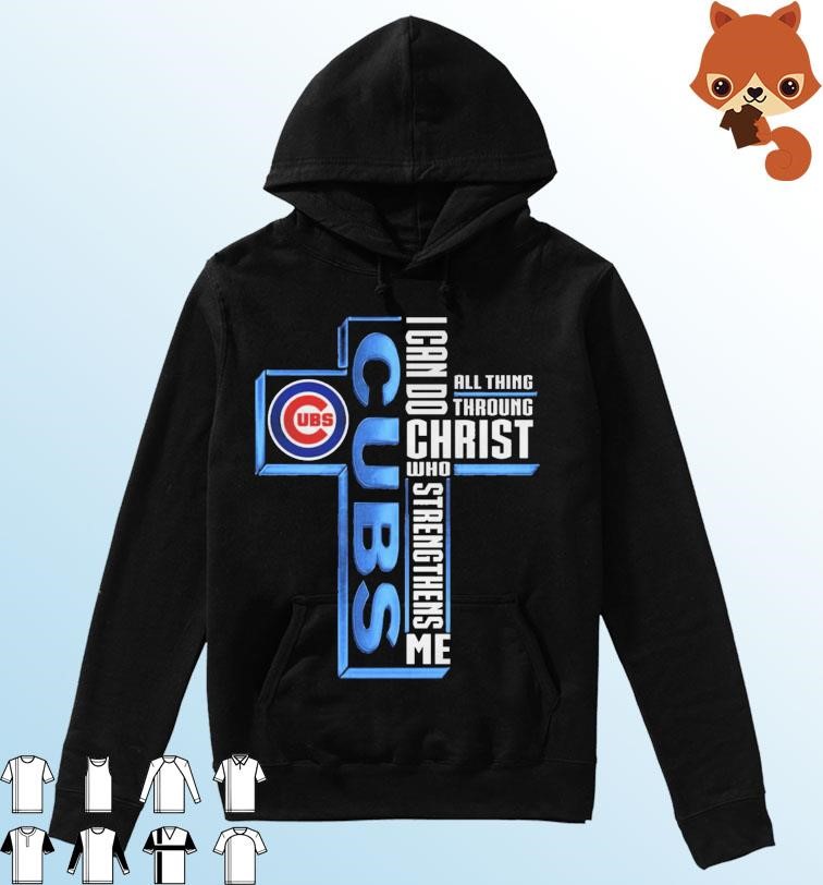 Official chicago Cubs Logo I Can Do All Things Through Christ Who  Strengthens Me T-Shirts, hoodie, tank top, sweater and long sleeve t-shirt