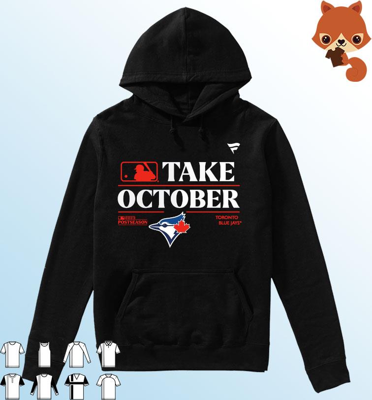 Toronto Blue Jays MLB Take October 2023 Postseason shirt, hoodie,  sweatshirt and tank top