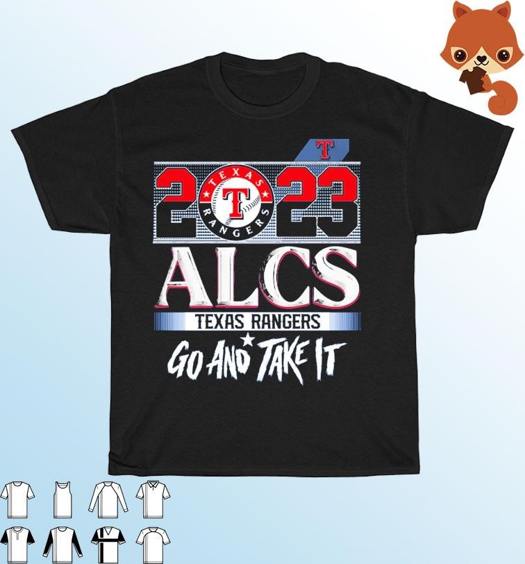 Texas rangers 2023 alcs Texas rangers go and take it shirt, hoodie,  sweater, long sleeve and tank top