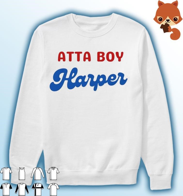 Bryce Harper Atta Boy Harper shirt, hoodie, sweater, long sleeve