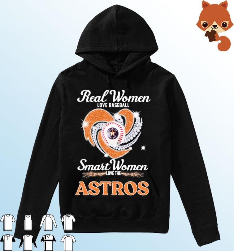 Houston Astros Real women love baseball smart women love the Astros heart  shirt, hoodie, sweater, long sleeve and tank top
