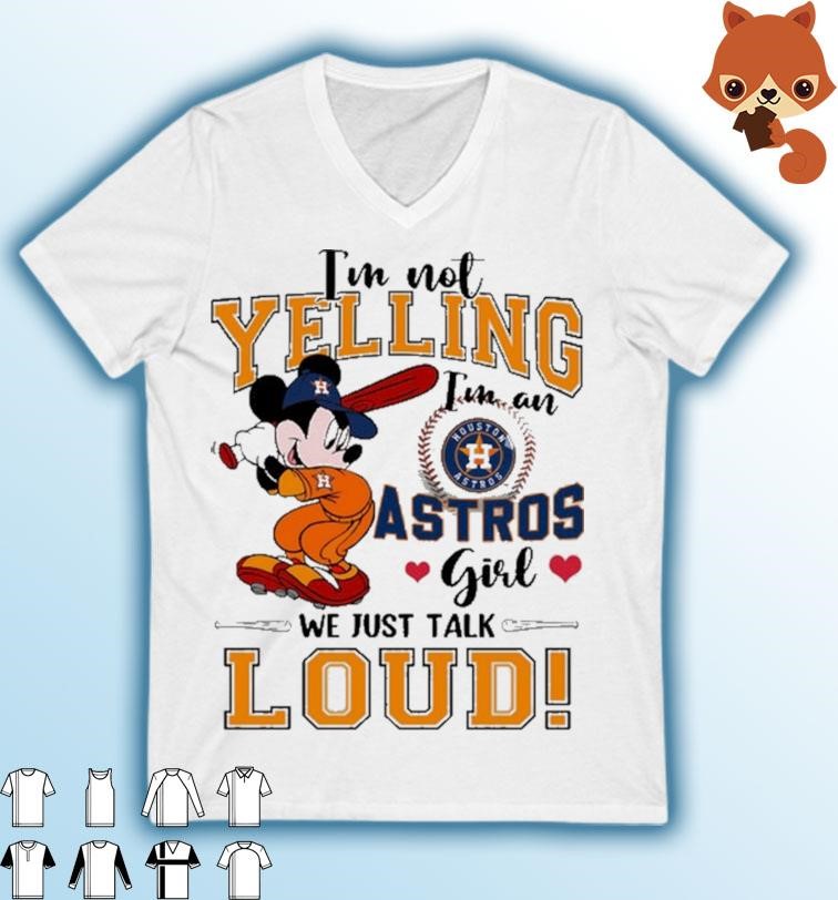 Mickey Mouse I'm Not Yelling I'm An Astros Girl We Just Talk Loud Shirt,  hoodie, sweater, long sleeve and tank top