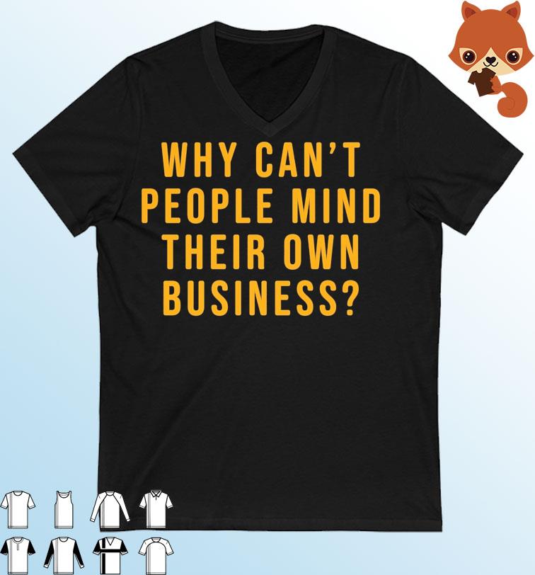 Why Can't People Mind Their Own Pittsburgh Shirt