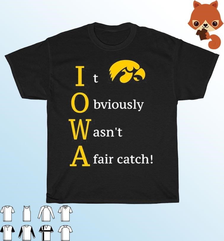 Iowa Hawkeyes It Obviously Wasn't A Fair Catch Shirt, hoodie, sweater ...