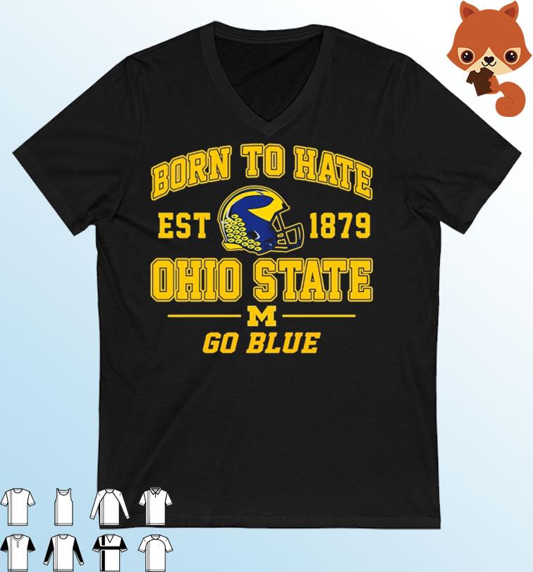 Michigan Wolverines Born To Hate Ohio state Go Blue shirt