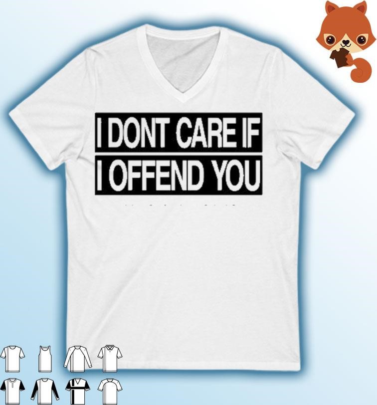 Official I Don't Care If I Offend You shirt