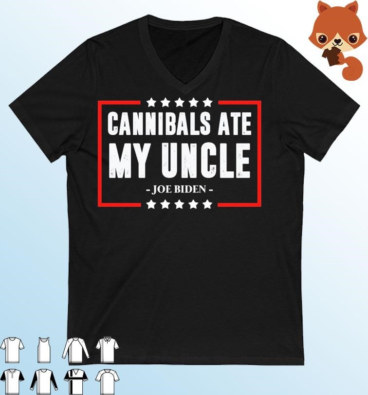 Official Funny Joe Biden - Cannibals Ate My Uncle Shirt