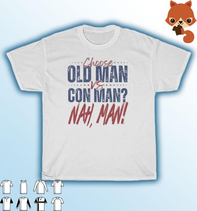 Official 2024 Presidential Political Debate Choose Old Man vs Con Man Nah Man t-shirt
