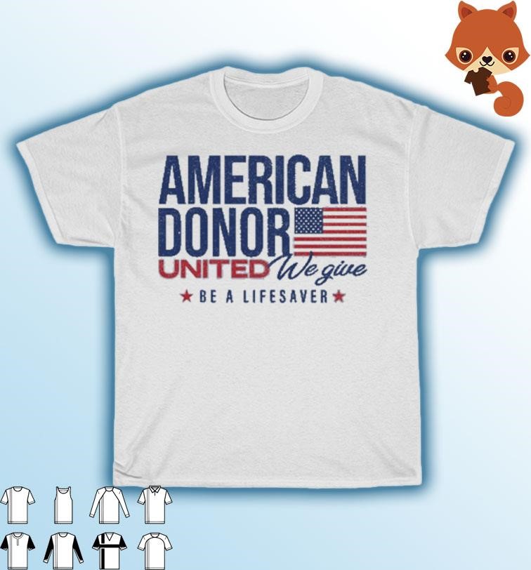 Official American Donor United We Give Be A Lifesaver Shirt
