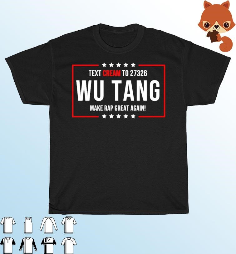 Official Text Cream To Wu Tang And Make Rap Great Again T-shirt