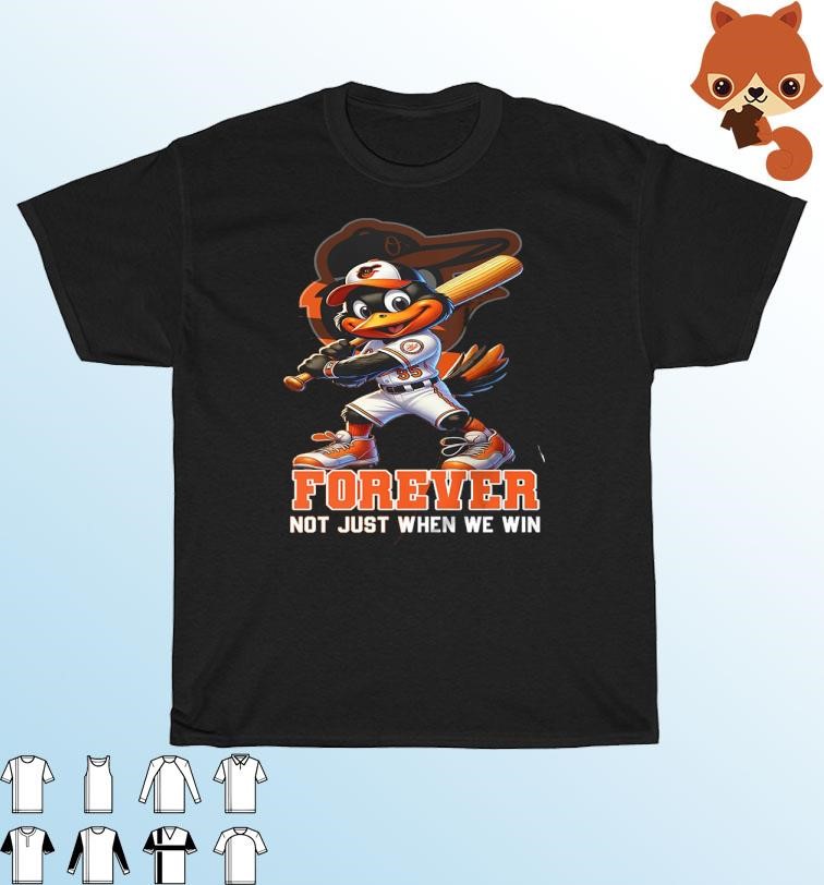 Official The Oriole Bird Baltimore Orioles Forever Not Just When We Win Shirt